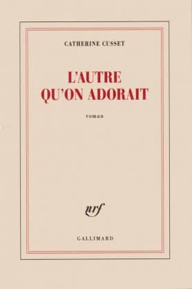 Catherine CUSSET, L'Autre qu'on adorait