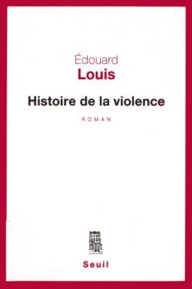 Edouard LOUIS, Histoire de la violence