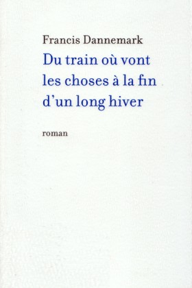 Francis Dannemark, Du train où vont les choses à la fin d'un long hiver