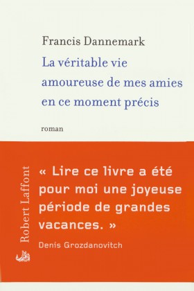 Francis Dannemark, La véritable vie amoureuse de mes amies en ce moment précis