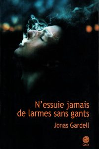 Jonas GARDELL, N'essuie jamais de larmes sans gants