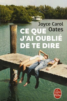 Joyce Carol OATES, Ce que j'ai oublié de te dire