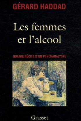 Gérard Haddad, Les femmes et l'alcool